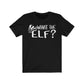 What the Elf? Christmas T-Shirt