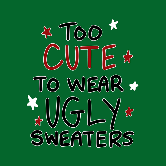 Too Cute to Wear Ugly Sweaters Christmas T-Shirt