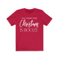 All I Want for Christmas Is Booze T-Shirt