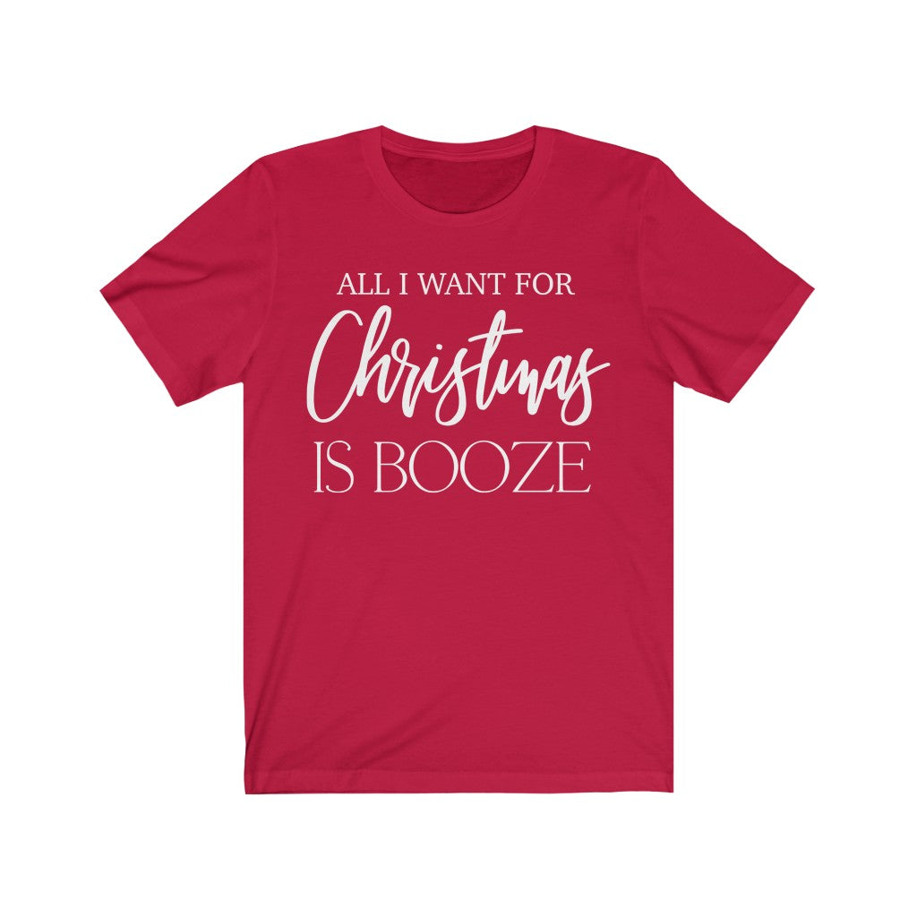 All I Want for Christmas Is Booze T-Shirt