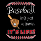 Baseball Isn't Just a Game, It's Life T-Shirt