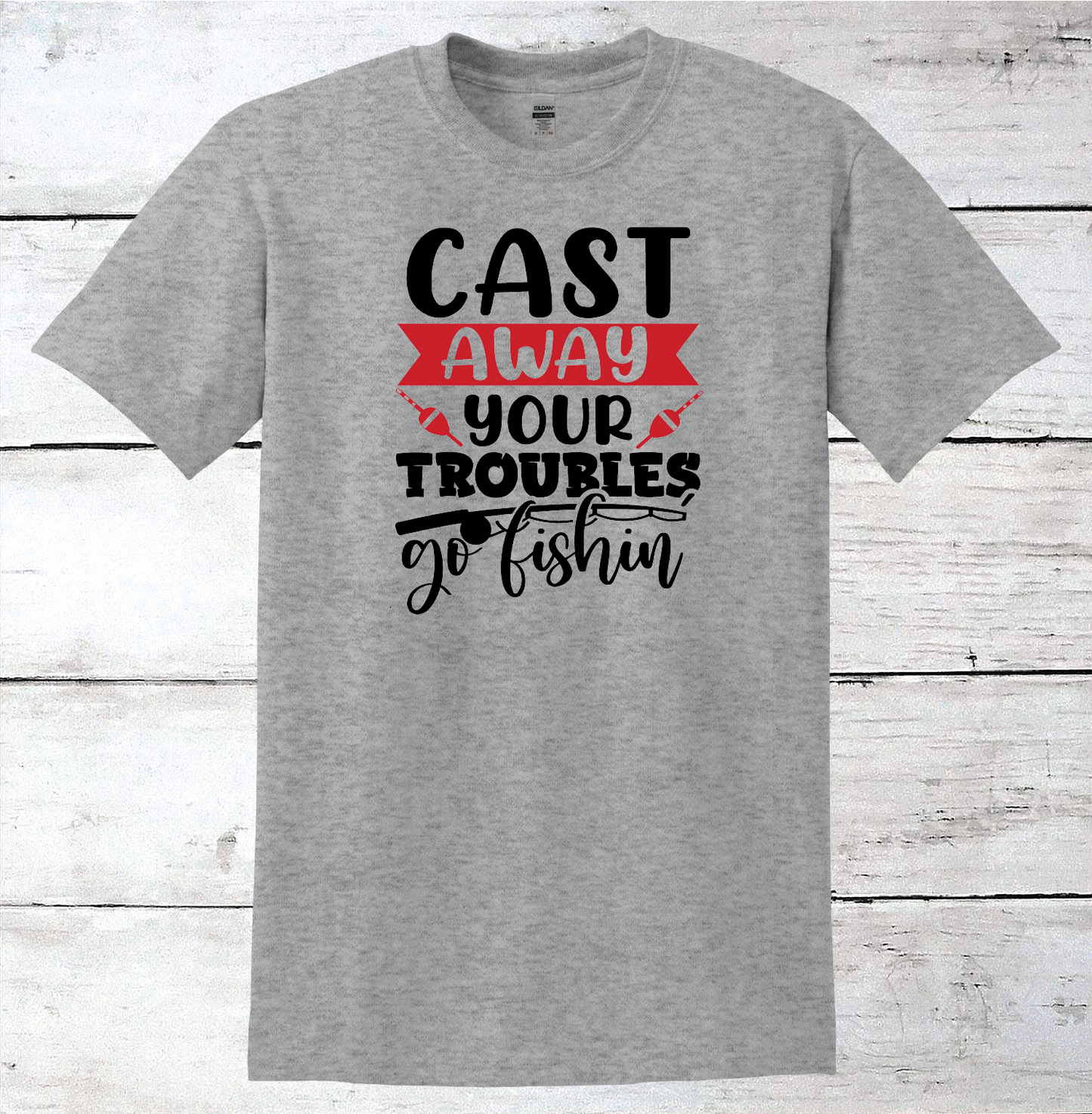 Cast Away Your Troubles, Go Fishin' Fishing T-Shirt
