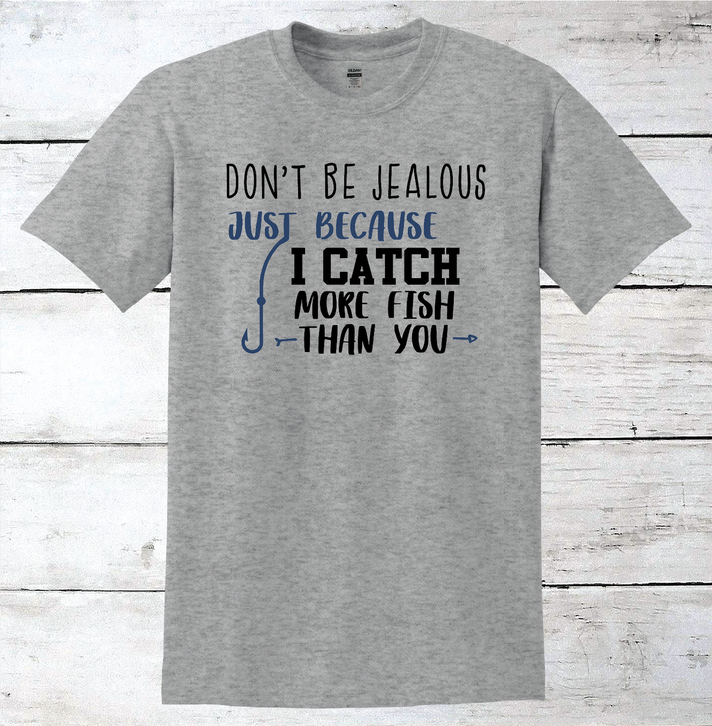 Don't Be Jealous, I Catch More Fish Than You T-Shirt