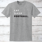 Eat. Sleep. Football. T-Shirt