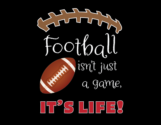 Football Isn't Just a Sport, It's Life T-Shirt