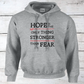 Hope is the Only Thing Stronger Than Fear Inspirational Hoodie