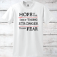 Hope is the Only Thing Stronger Than Fear Inspirational T-Shirt