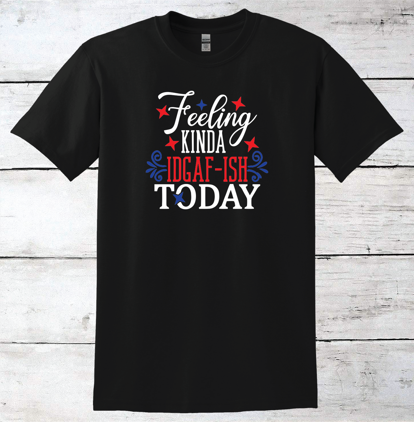 Feeling Kinda IDGAF-Ish Today T-Shirt