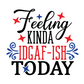 Feeling Kinda IDGAF-Ish Today T-Shirt