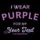 I Wear Purple for My (Your Text) Cystic Fibrosis T-Shirt