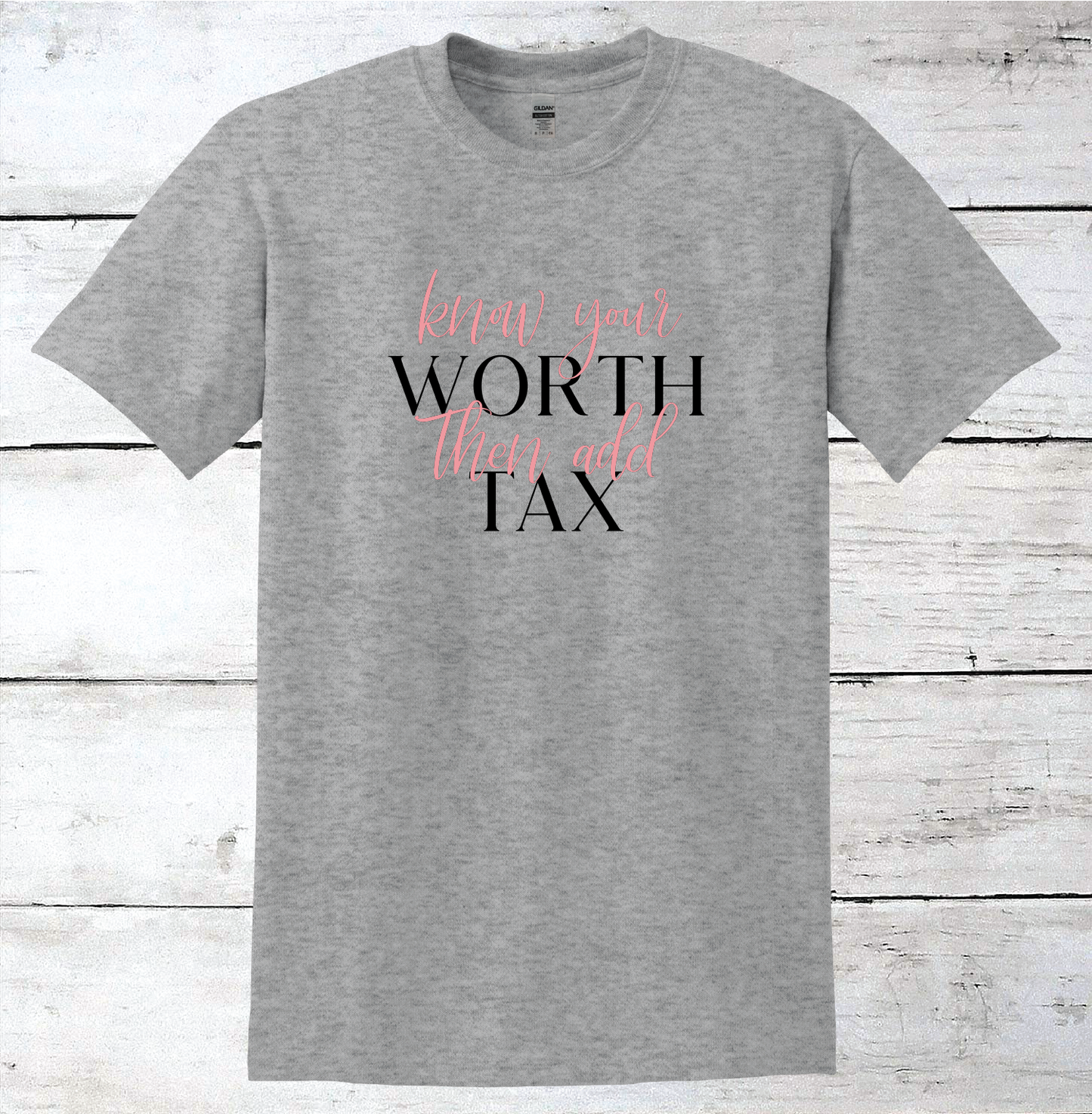 Know Your Worth Then Add Tax Inspirational T-Shirt