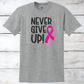 Breast Cancer Support - Never Give Up T-Shirt