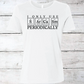 I Only Use Sarcasm Periodically T-Shirt