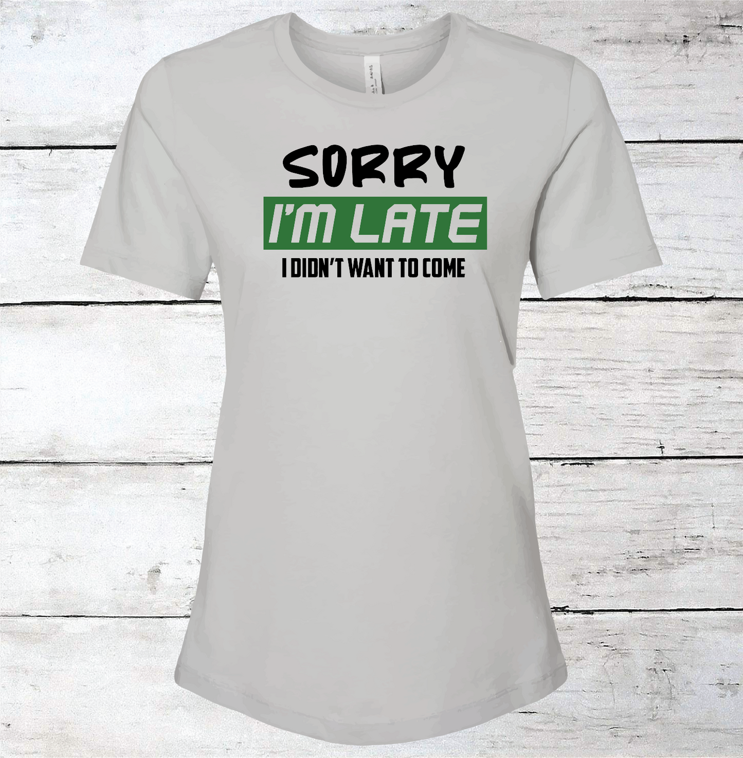Sorry I'm Late, I Didn't Want to Come T-Shirt