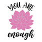 You Are Enough Inspirational T-Shirt