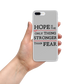 Hope is the Only Thing Stronger Than Fear iPhone Case