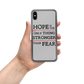 Hope is the Only Thing Stronger Than Fear iPhone Case